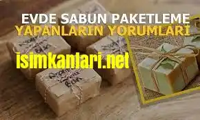 Evde sabun PAKETLEME işi yapanların Yorumları