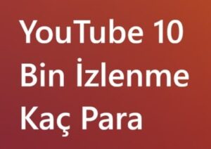 YouTube 10 bin izlenme kaç para